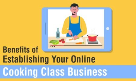 7 Benefits Of Establishing Your Online Cooking Class Business