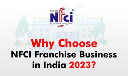 Why You Should Choose NFCI Franchise in India 2023?