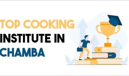 Top Cooking Institutes in Chamba: Find Your Best Choice