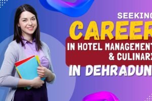 Career in Hotel Management & Culinary in Dehradun