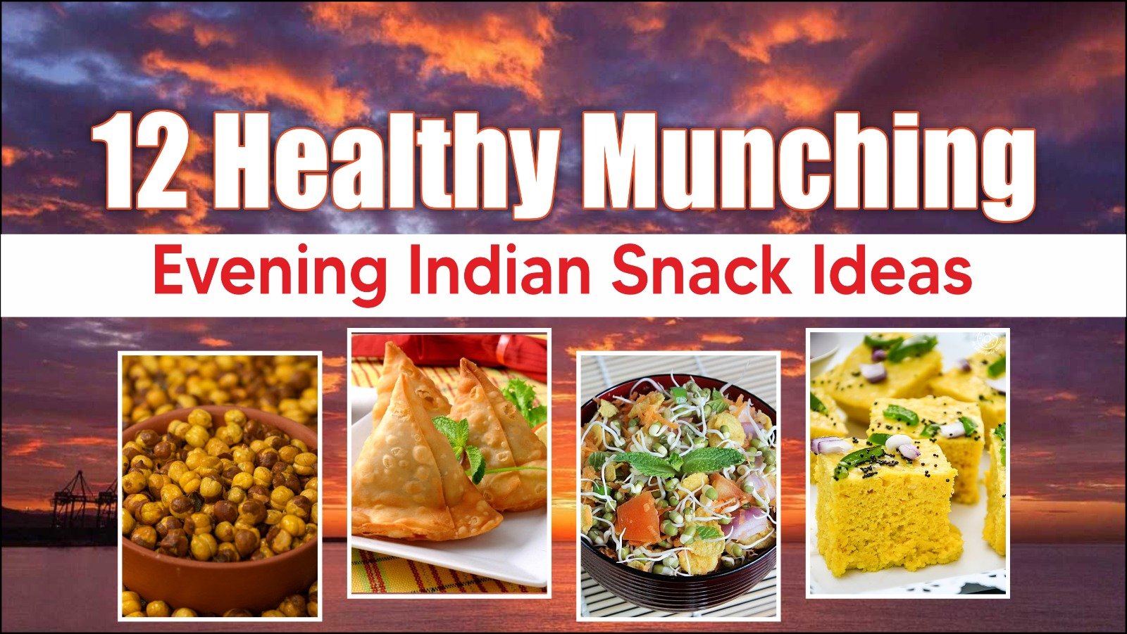 12 Healthy Munching Evening Indian Snack Ideas