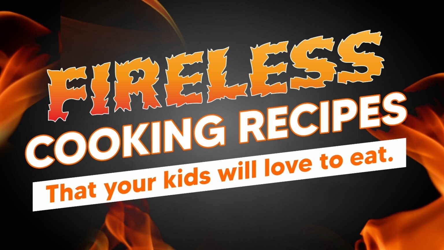 19 Fireless cooking recipes for kids | NFCI