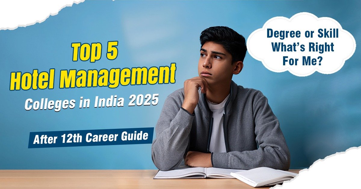 Top 5 Hotel Management Colleges in India 2025 After 12th Career Guide