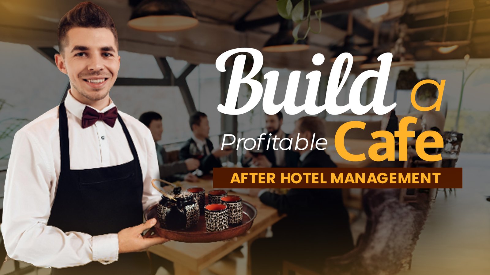 How to Start a Money-Making Cafe After Studying Hotel Management?