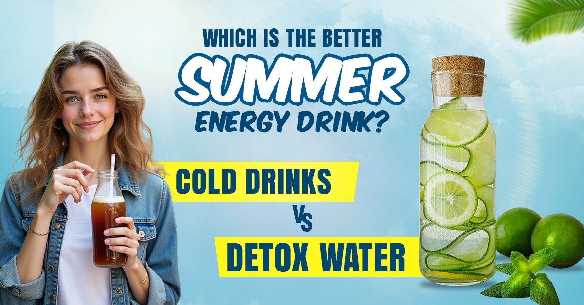 Cold Drinks vs Detox Water Which Is the Better Summer Energy Drink