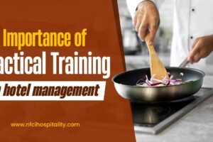 Importance of Practical Training in Hotel Management Importance of Practical Training in Hotel Management