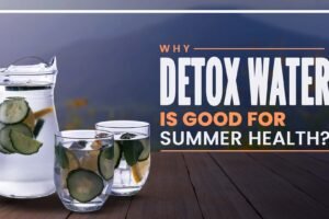Health Benefits of Detox Water In Summer