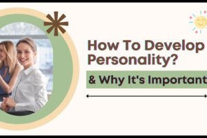 How To Develop Personality? & Why It's Important?