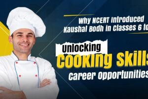 Why NCERT Introduced Kaushal Bodh in Classes 6 to 10 Unlocking Culinary Skills and Career Opportunities