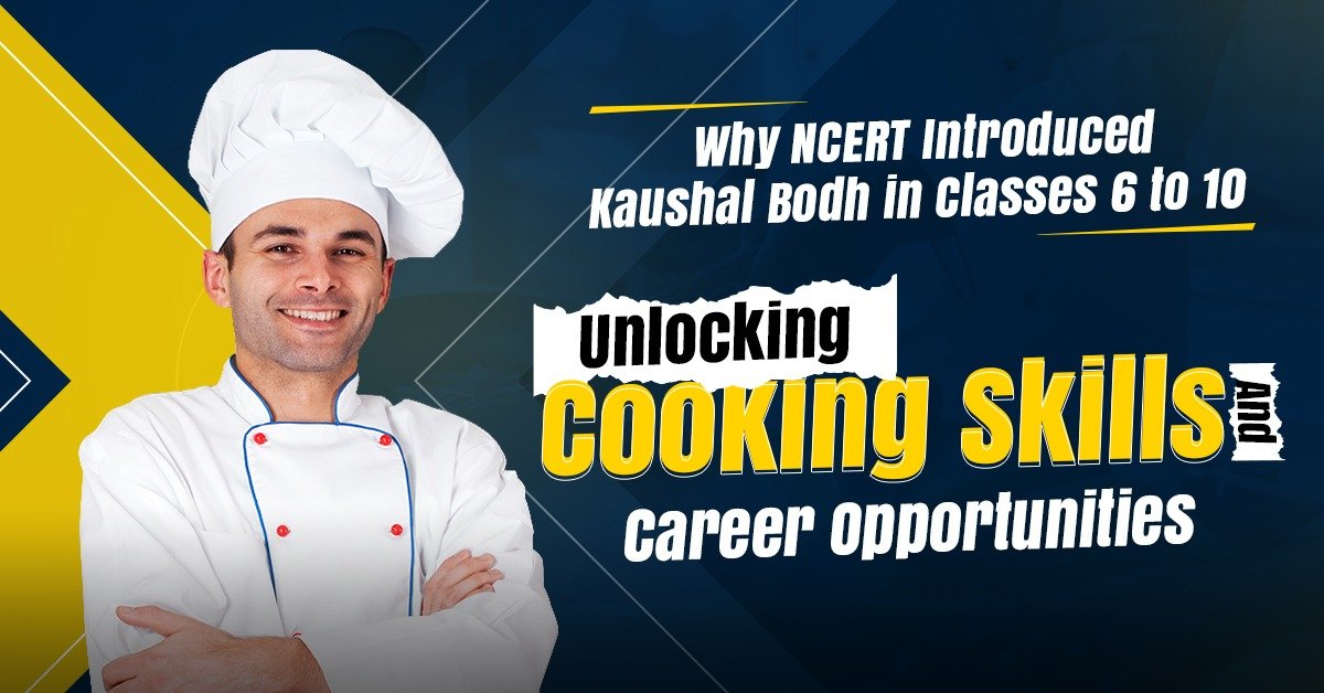 Why NCERT Introduced Kaushal Bodh in Classes 6 to 10 Unlocking Culinary Skills and Career Opportunities