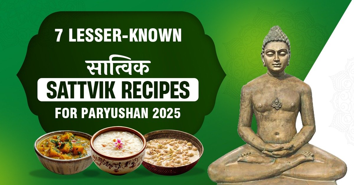 7 Lesser-Known Sattvic Recipes for Paryushan 2025