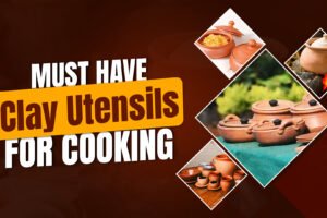 Must Have Clay Utensils for Cooking