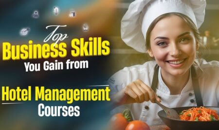 Top Business Skills You Gain from Hotel Management Courses