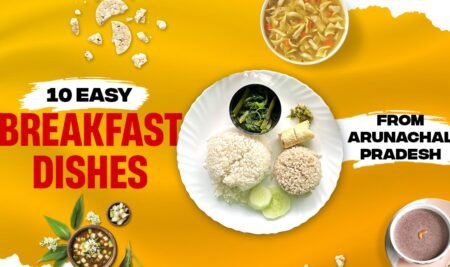 10 Easy Breakfast Dishes from Arunachal Pradesh