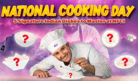 National Cooking Day: 5 Signature Indian Dishes to Master at NFCI
