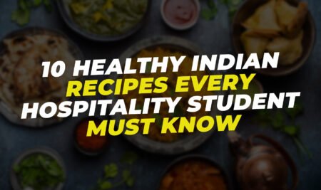 10 Healthy Indian Recipes Every Hospitality Student Must Know 10 Healthy Indian Recipes Every Hospitality Student Must Know