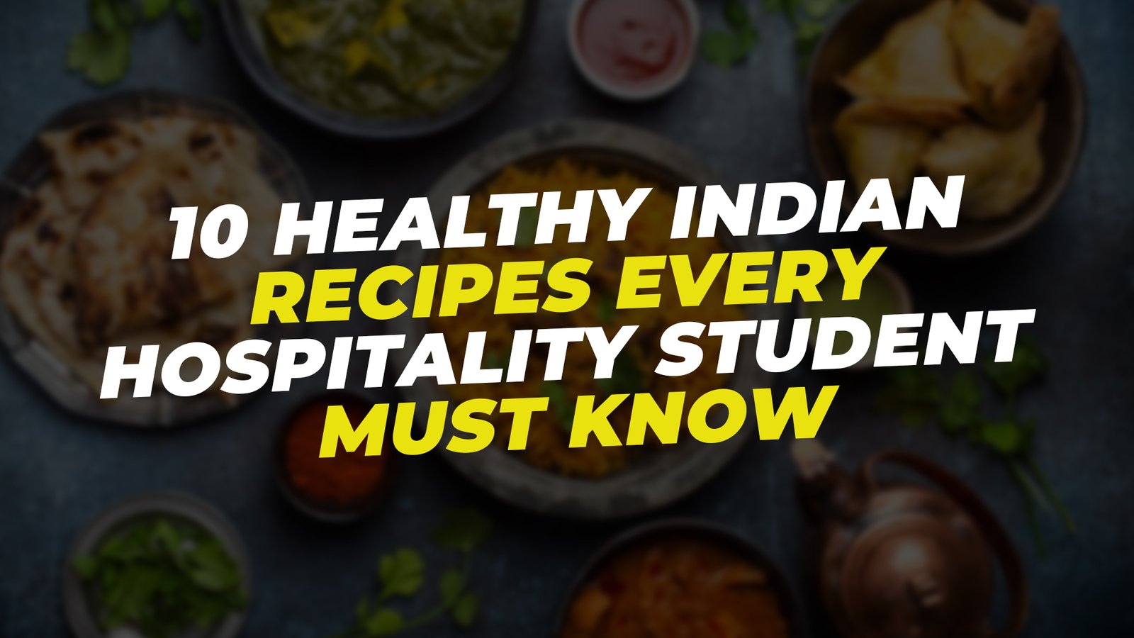 10 Healthy Indian Recipes Every Hospitality Student Must Know