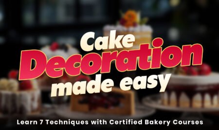 Cake Decoration Made Easy: Learn 7 Techniques with Certified Bakery Courses