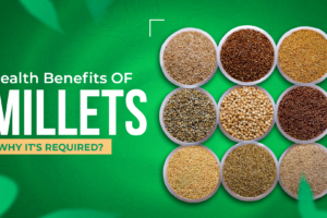 Health Benefits Of Millets & Why It's Required?