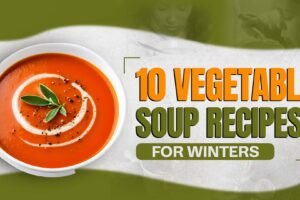 10 Vegetable Soup Recipes For Winters