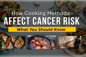 How Cooking Methods Affect Cancer Risk: What You Should Know How Cooking Methods Affect Cancer Risk: What You Should Know