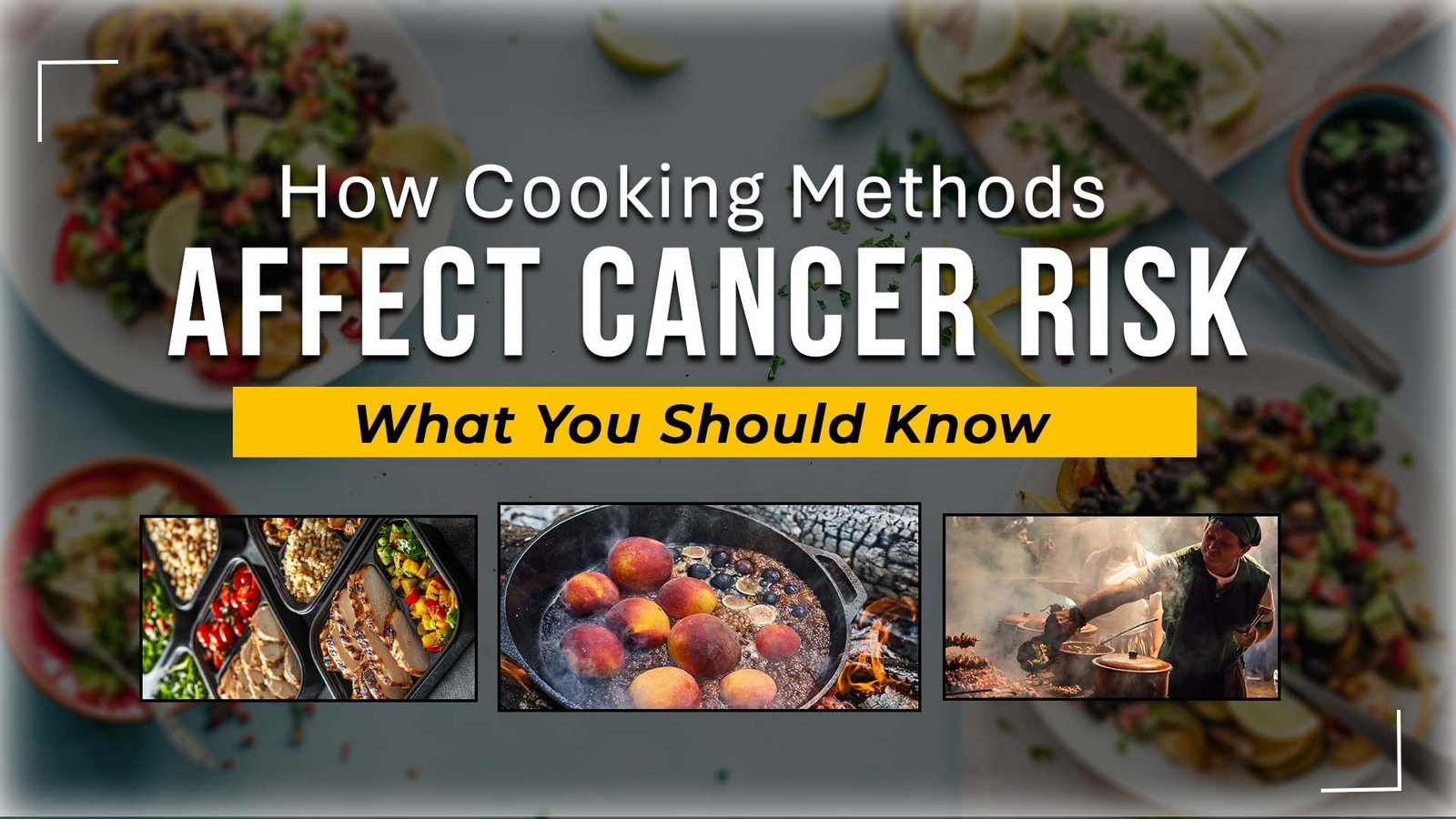 How Cooking Methods Affect Cancer Risk: What You Should Know