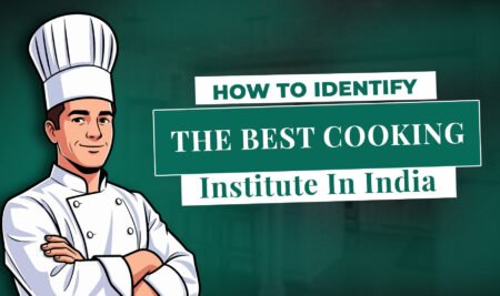 How To Identify The Best Cooking Institute In India How To Identify The Best Cooking Institute In India
