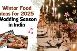 Best Winter Food Ideas for the 2025 Wedding Season in India