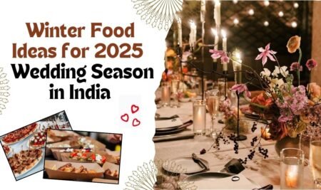 Best Winter Food Ideas for the 2025 Wedding Season in India