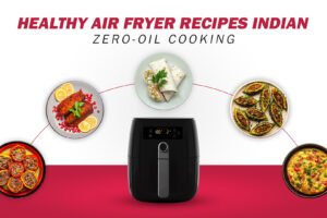 Healthy Air Fryer Recipes Indian: Zero-oil cooking
