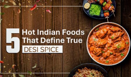 5 Hot Indian Foods That Define True Desi Spice