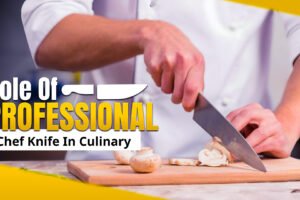 Role Of Professional Chef Knife In Culinary