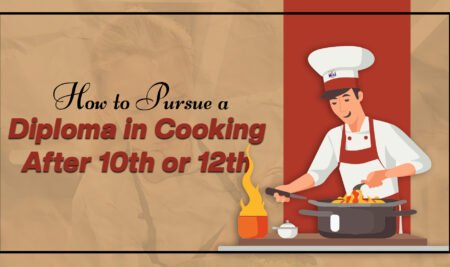 How To Pursue A Diploma In Cooking: A Best Career Option After 10th Or 12th