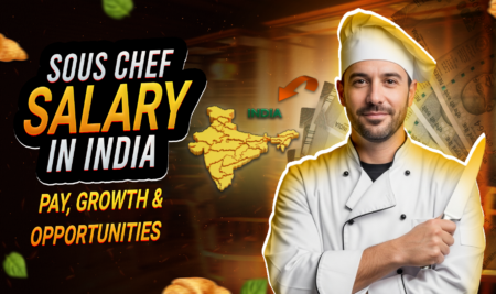 Sous Chef Salary In India: Pay, Scale, Growth And Opportunities