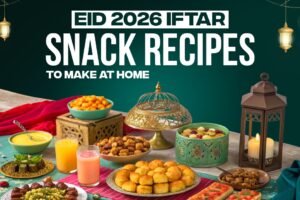 Eid 2026 Iftar Snacks to Make at Home