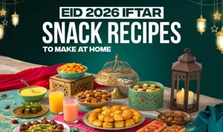 Eid 2026 Iftar Snacks to Make at Home