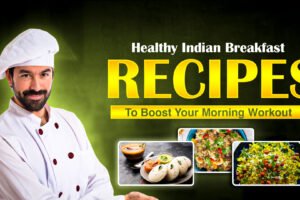 Healthy Indian Breakfast Recipes To Boost Your Morning Workout
