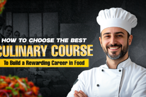 How To Choose The Best Culinary Arts Course For Your Career