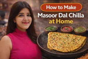 How to Make Masoor Dal Chilla at Home