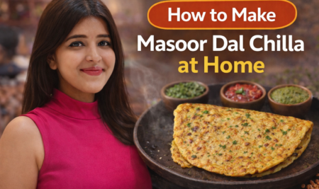 How to Make Masoor Dal Chilla at Home