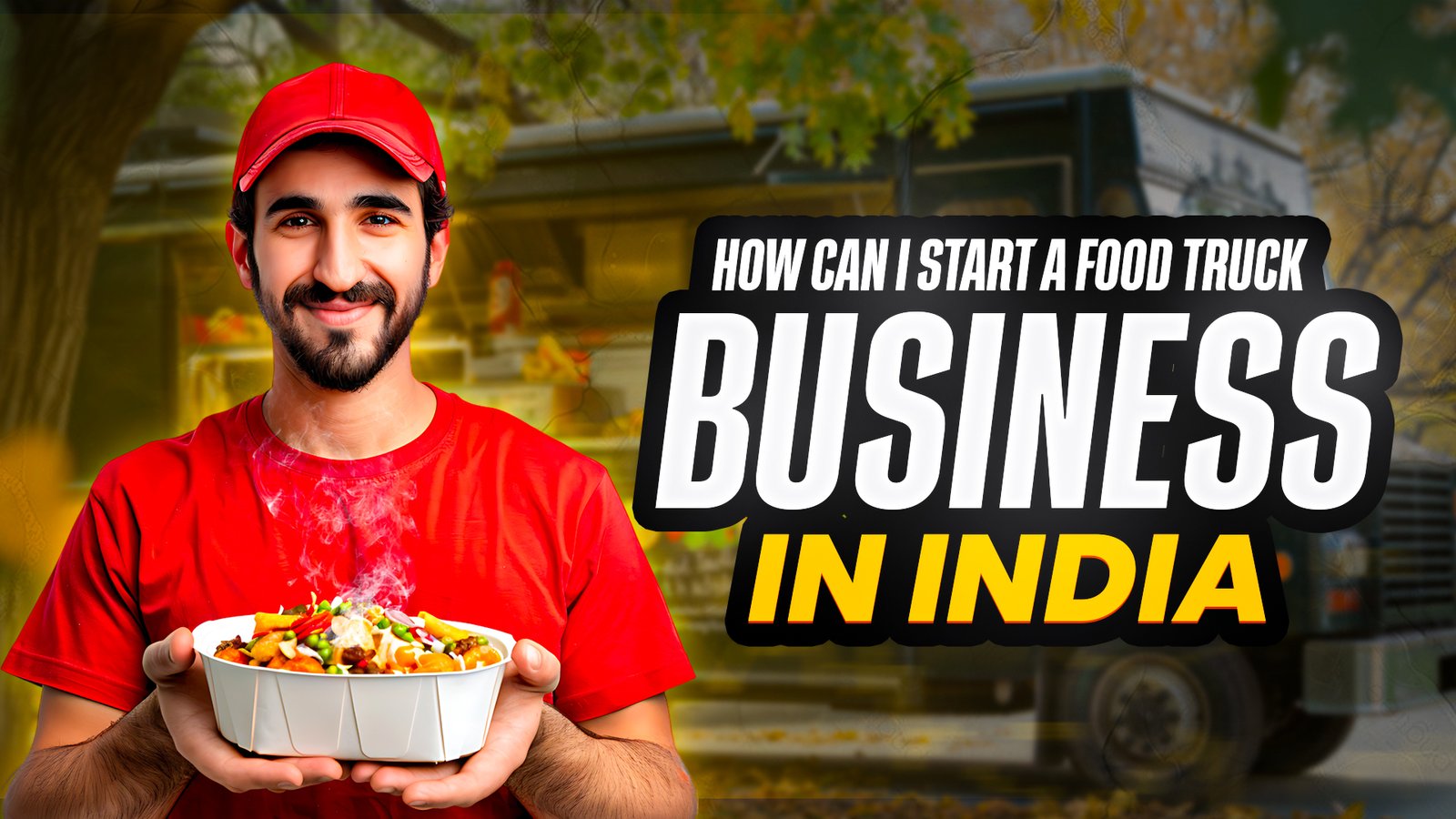 How Can I Start A Food Truck Business In India?