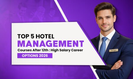 Top 5 Hotel Management Courses After 12th​: High Salary Career Options 2026