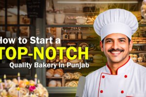 How To Start A Top-Notch Quality Bakery In Punjab