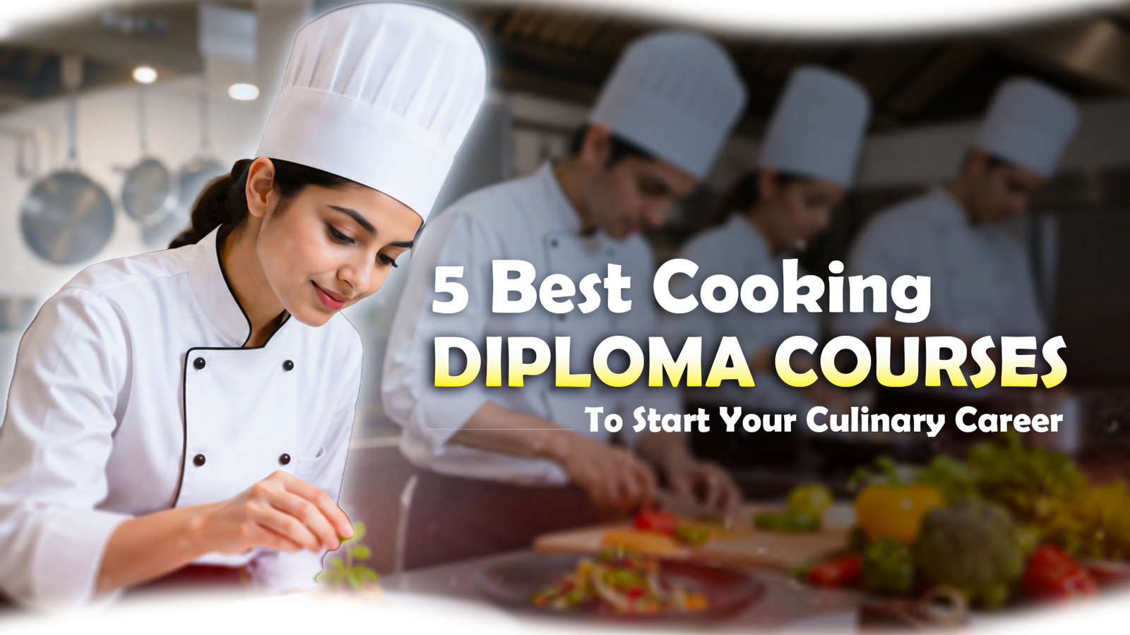 5 Best Cooking Diploma Courses To Start Your Culinary Career