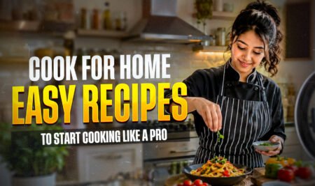 Cook for Home: Easy Recipes to Start Cooking Like a Pro