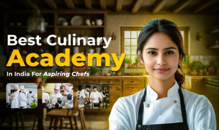 Best Culinary Academy In India For Aspiring Chefs