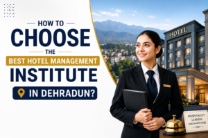 How to choose the best hotel management institute in Dehradun How to choose the best hotel management institute in Dehradun