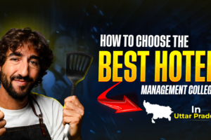 How to Choose the Best Hotel Management College in Uttar Pradesh
