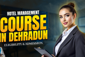 Hotel Management Course In Dehradun