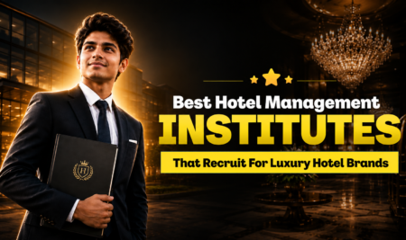 Best Hotel Management Institutes That Recruit For Luxury Hotel Brands